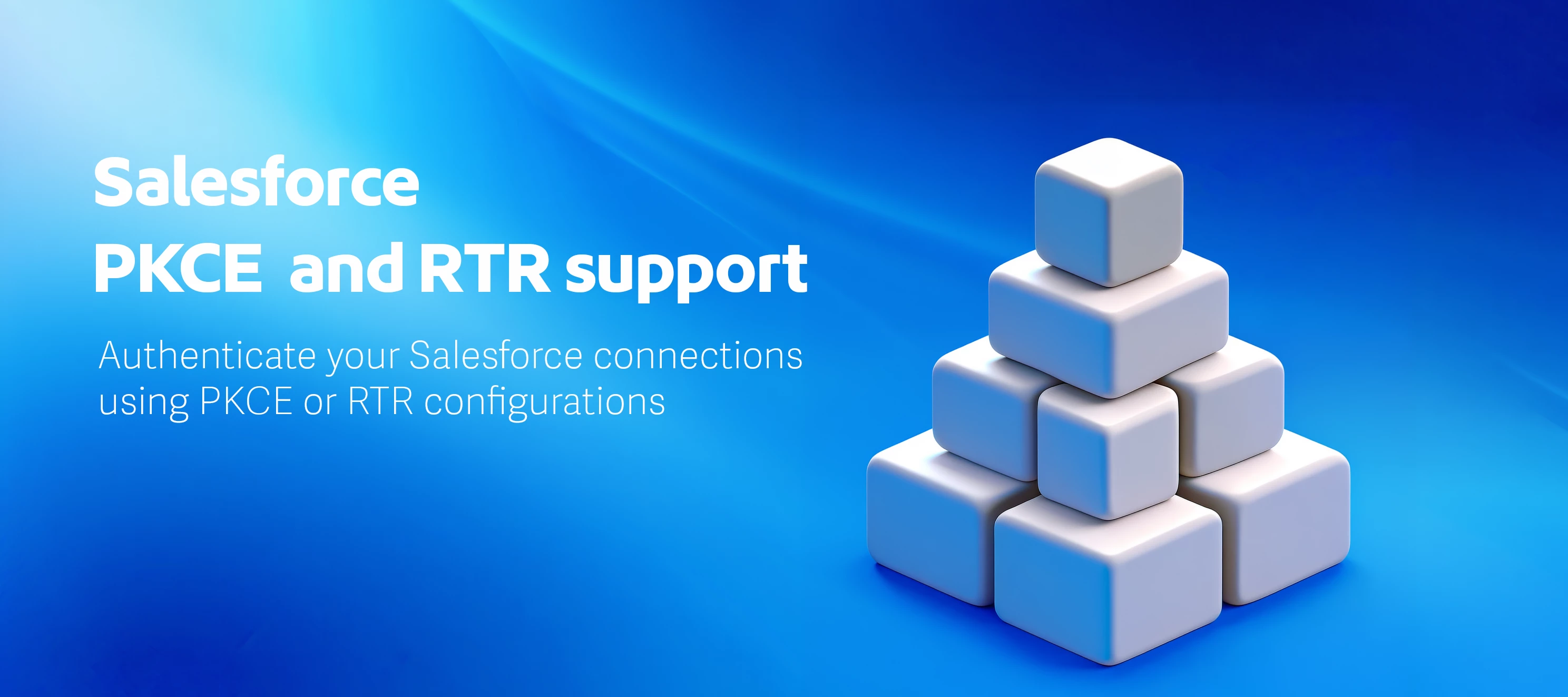 New in Salesforce connector: PKCE authentication and Refresh Token Rotation (RTR) support