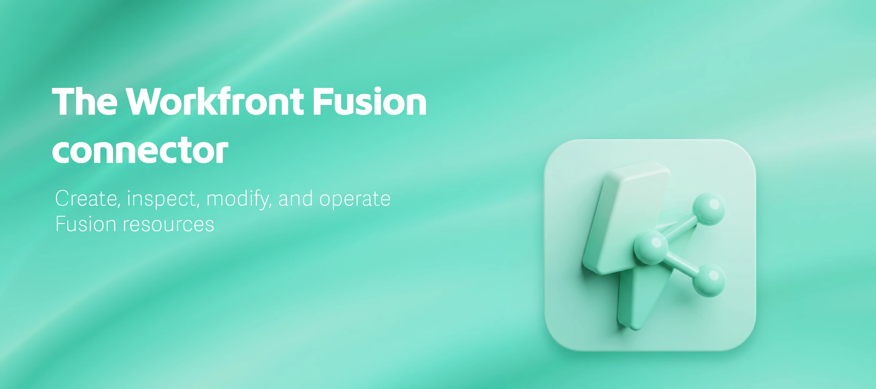 New: Workfront Fusion connector — manage Fusion from your scenarios