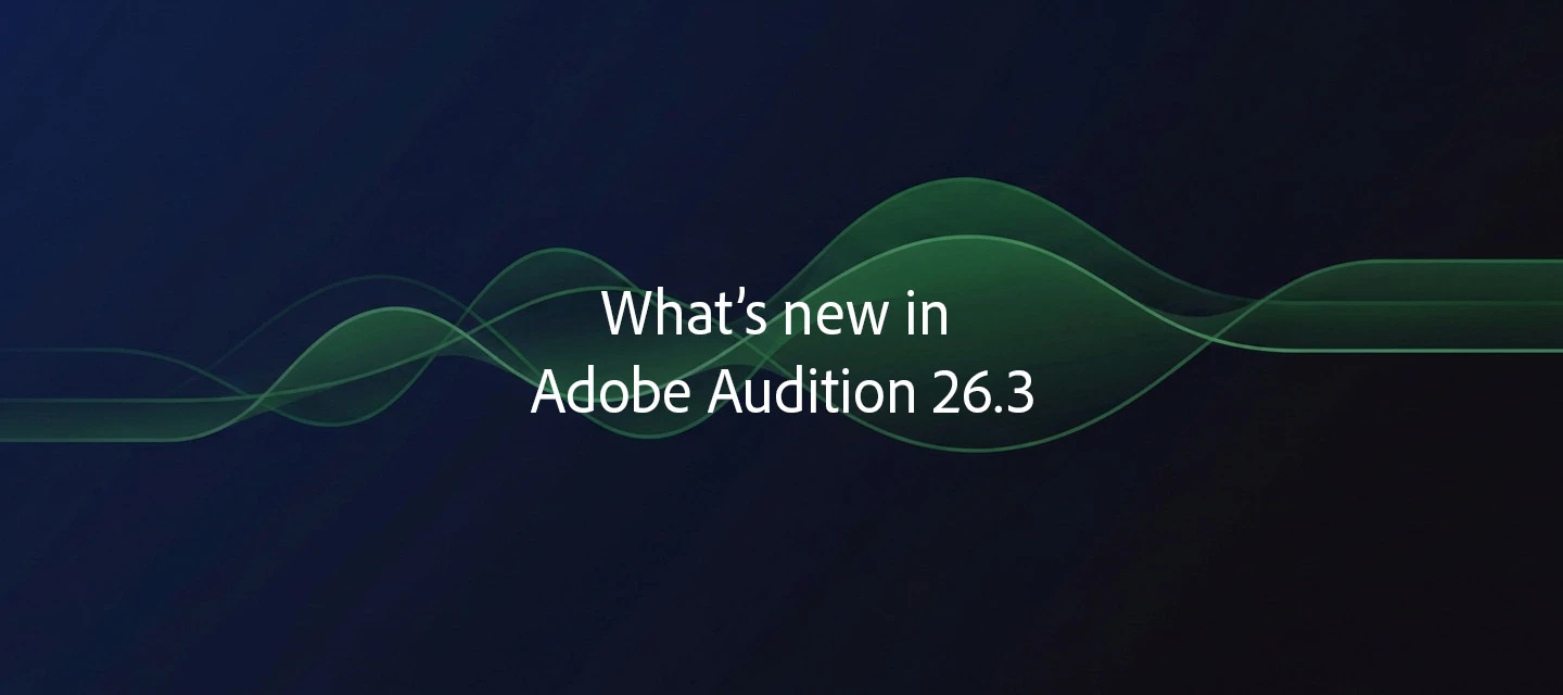 What's new in Adobe Audition 26.3 - June 2026