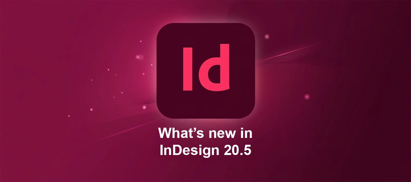 🔔 Adobe InDesign July Release: What's New in InDesign 20.5 🔔