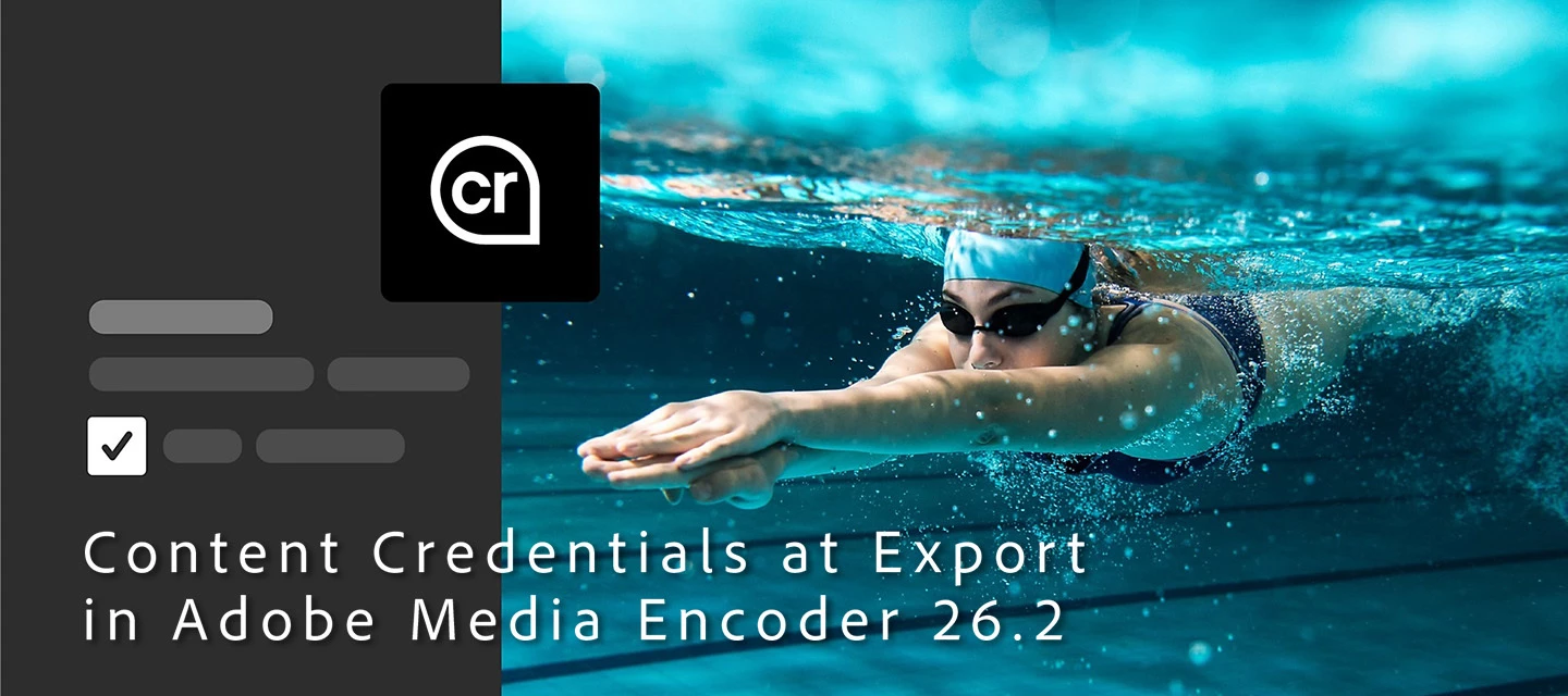 Take Control of Your Video Attribution with Content Credentials at Export in Adobe Media Encoder 26.2