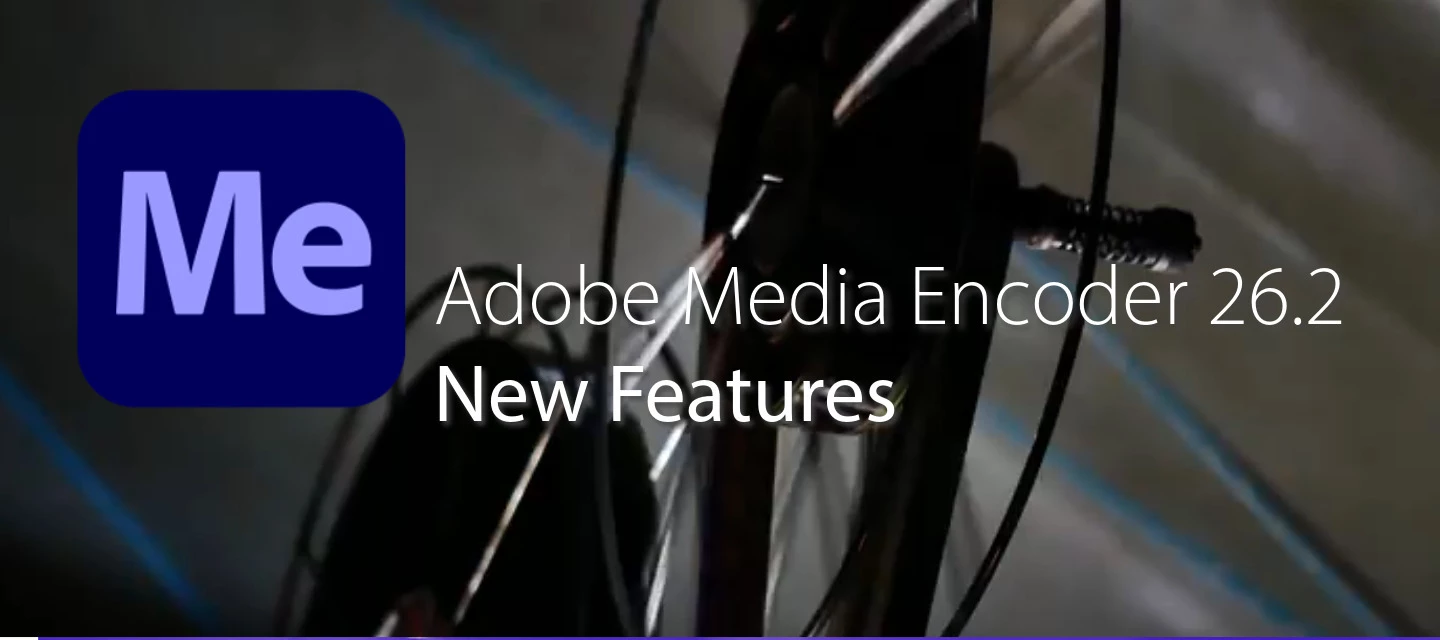 Welcome to Adobe Media Encoder 26.2!