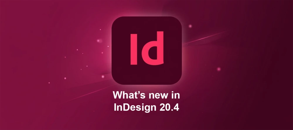 🔔 Adobe InDesign June Release: What’s New in InDesign 20.4 🔔 | Community