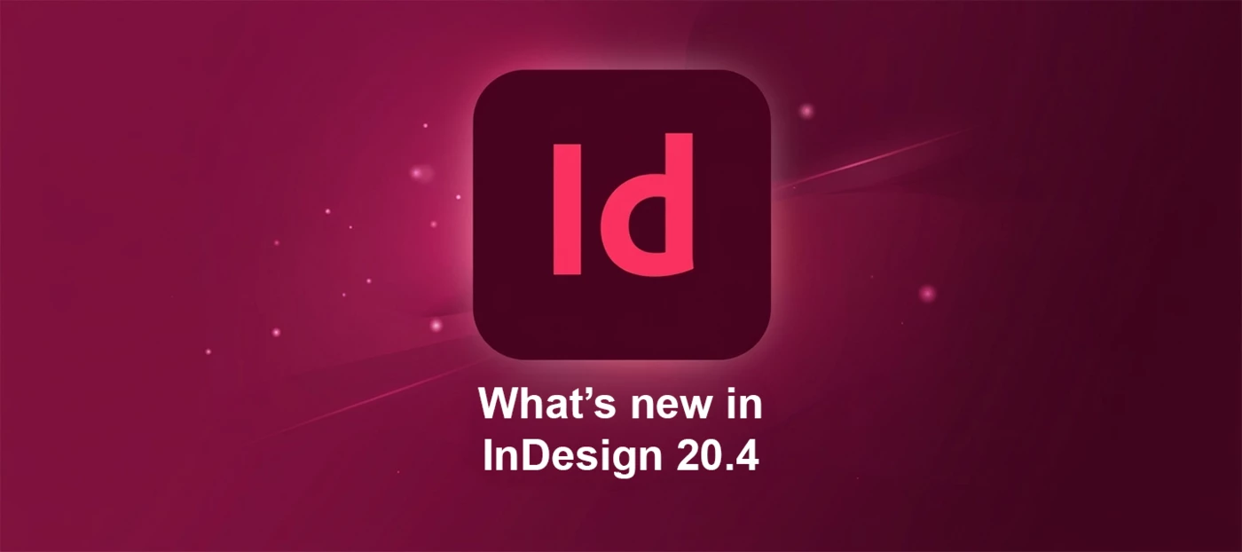 🔔 Adobe InDesign June Release: What’s New in InDesign 20.4 🔔 | Community