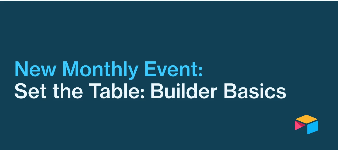 📣 Introducing "Set the Table: Builder Basics" | Our Redesigned Monthly Workshop