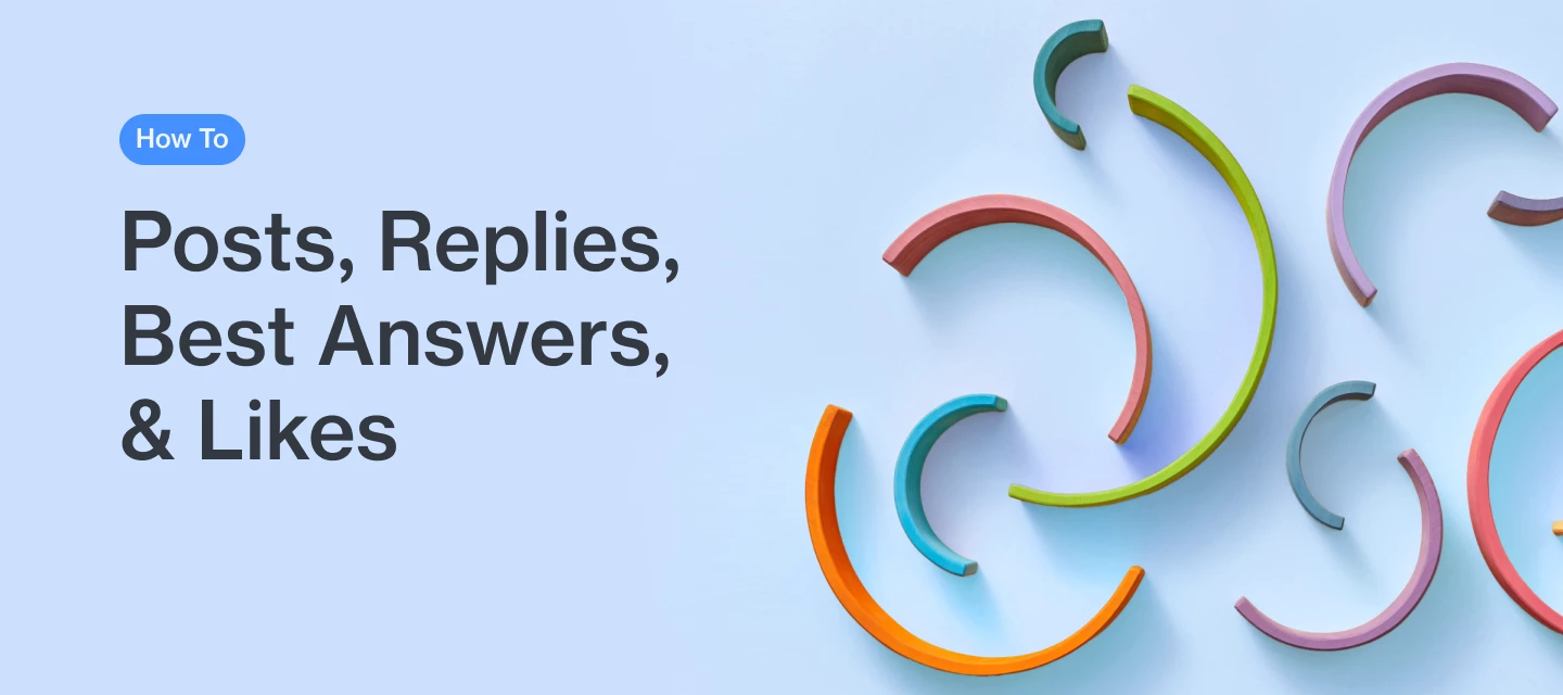 How To: Posts, Replies, Best Answers, and Likes