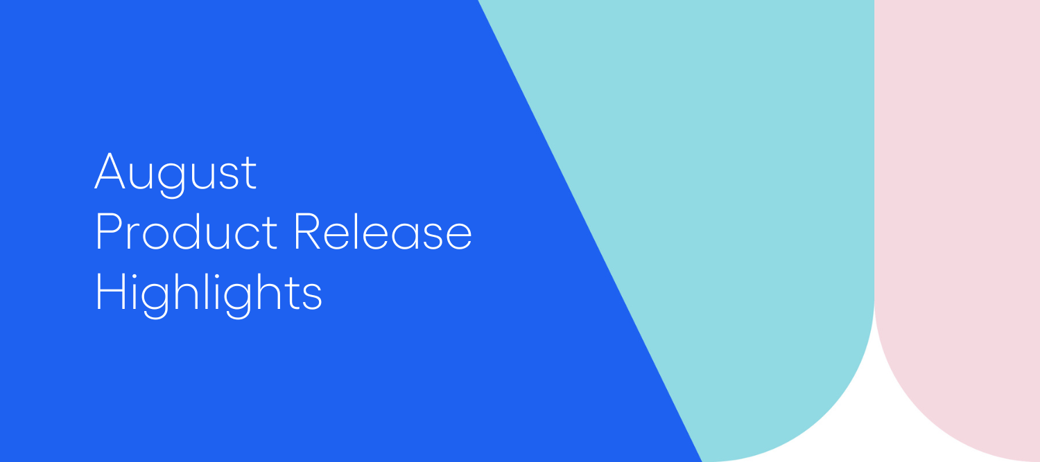 August Product Release Highlights