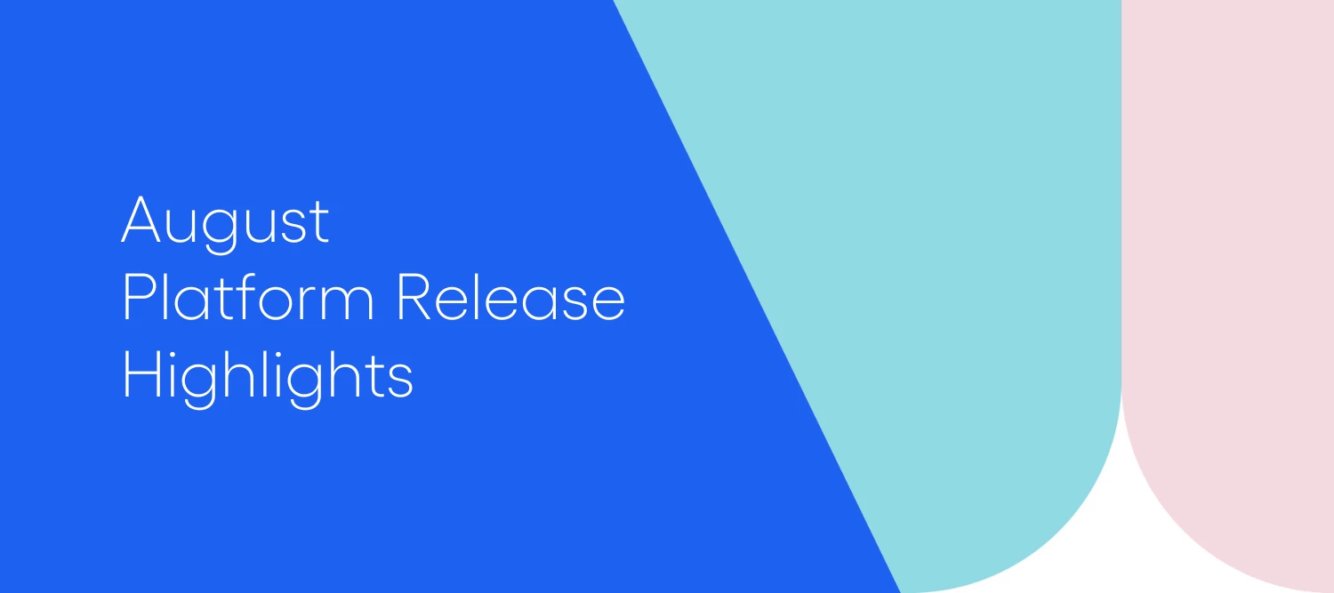 August Platform Release Highlights ‘25