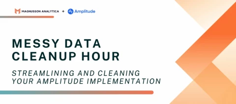 Messy Data Cleanup Hour #1: A handy Amplitude Data Cleanup checklist and list of tips