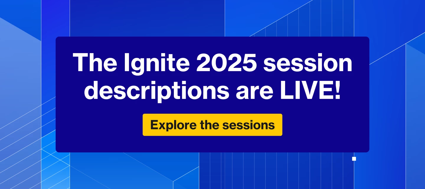 Ignite 2025 session descriptions are LIVE!