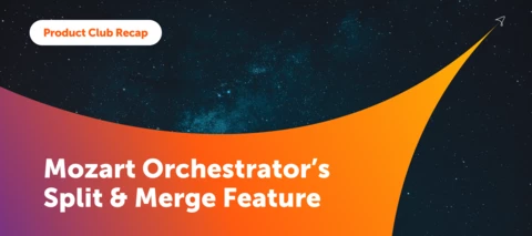 April 2026 Product Club | Mozart Orchestrator's Split and Merge Feature for Parallel Process Execution