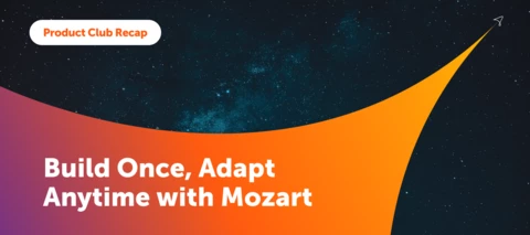 September 2026 Product Club Recap: Adapt Anytime with Mozart Orchestrator