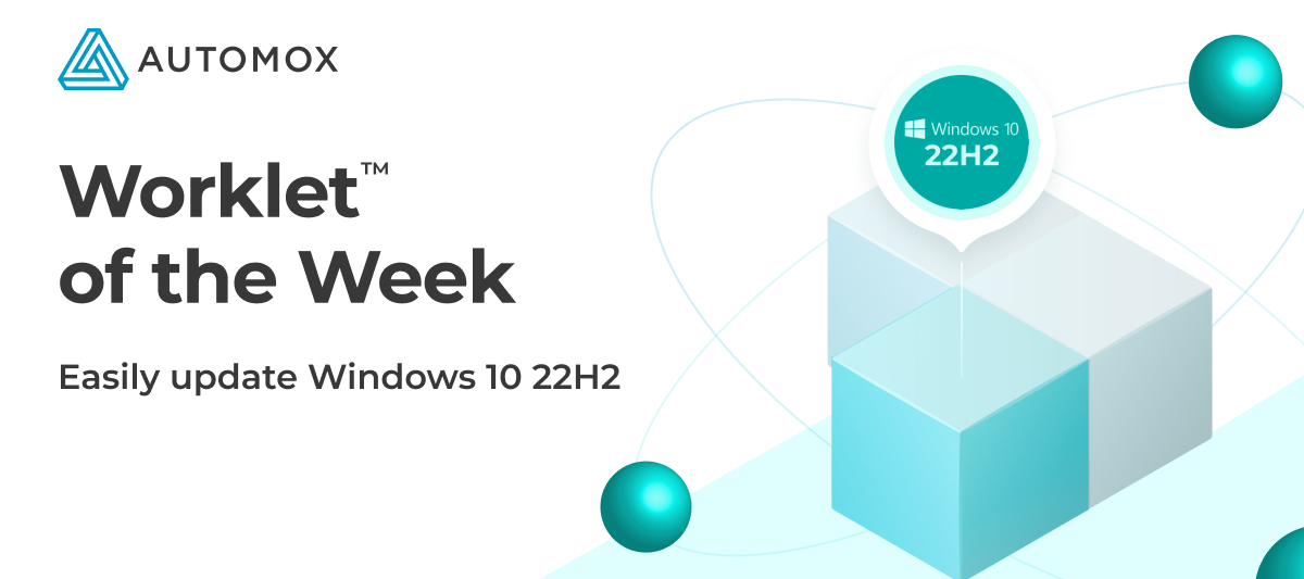 Featured Worklet: Windows 10 22H2 Feature Update