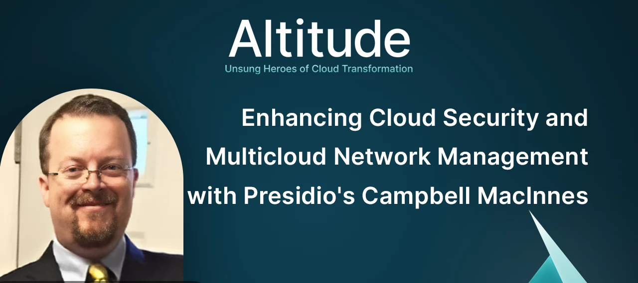New Altitude Podcast Episode with Presidio | Enhancing Cloud Security and Multicloud Network Management
