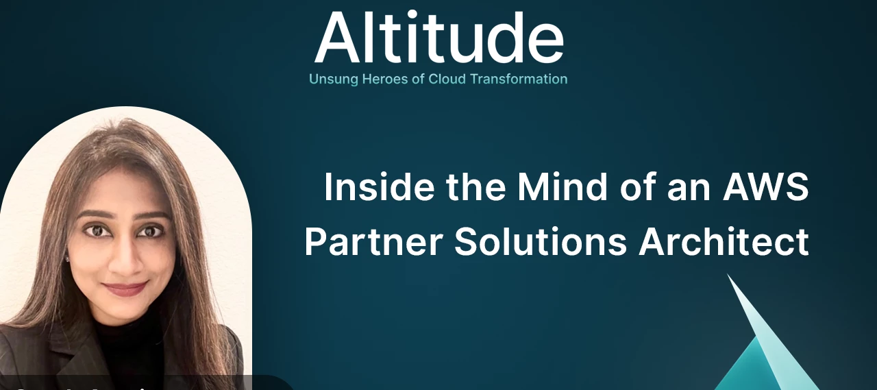 Inside the Mind of an AWS Partner Solutions Architect | New Altitude Episode!
