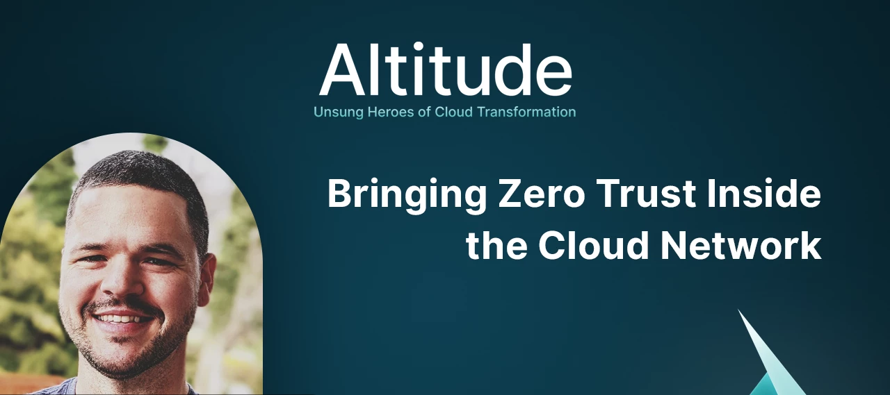Bringing Zero Trust Inside the Cloud Network | New Episode of the Altitude Podcast