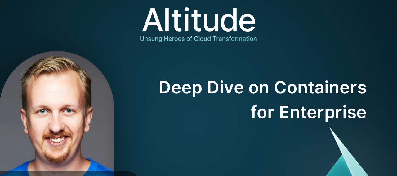 New Altitude Episode: Deep Dive on Containers for Enterprise
