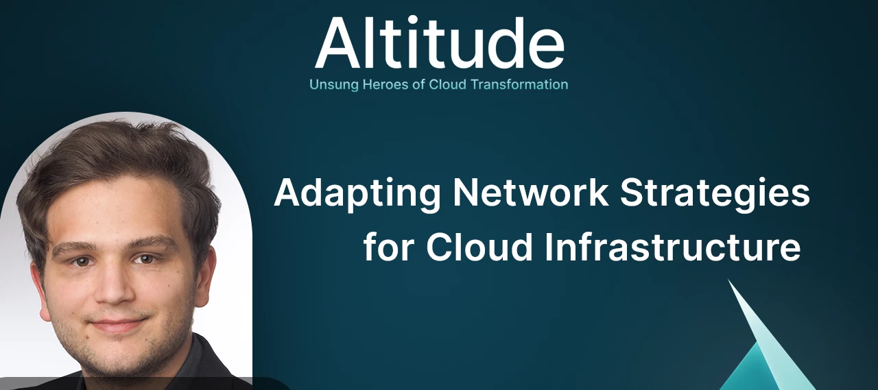 Adapting Network Strategies for Cloud Infrastructure | New Episode of the Altitude Podcast