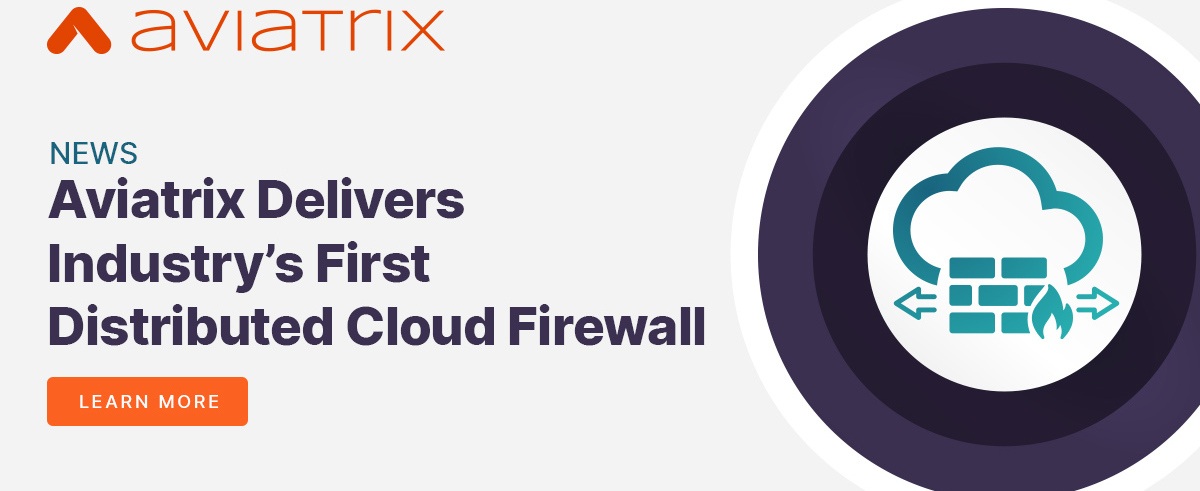 Aviatrix Delivers Industry’s First Distributed Cloud Firewall