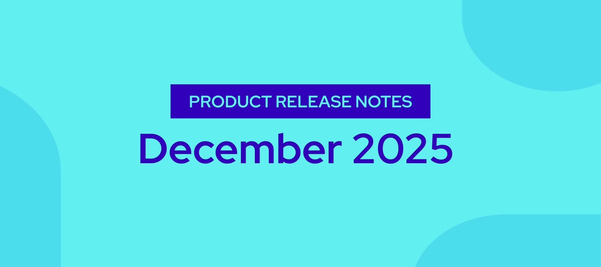 Product Release Notes — December 2025