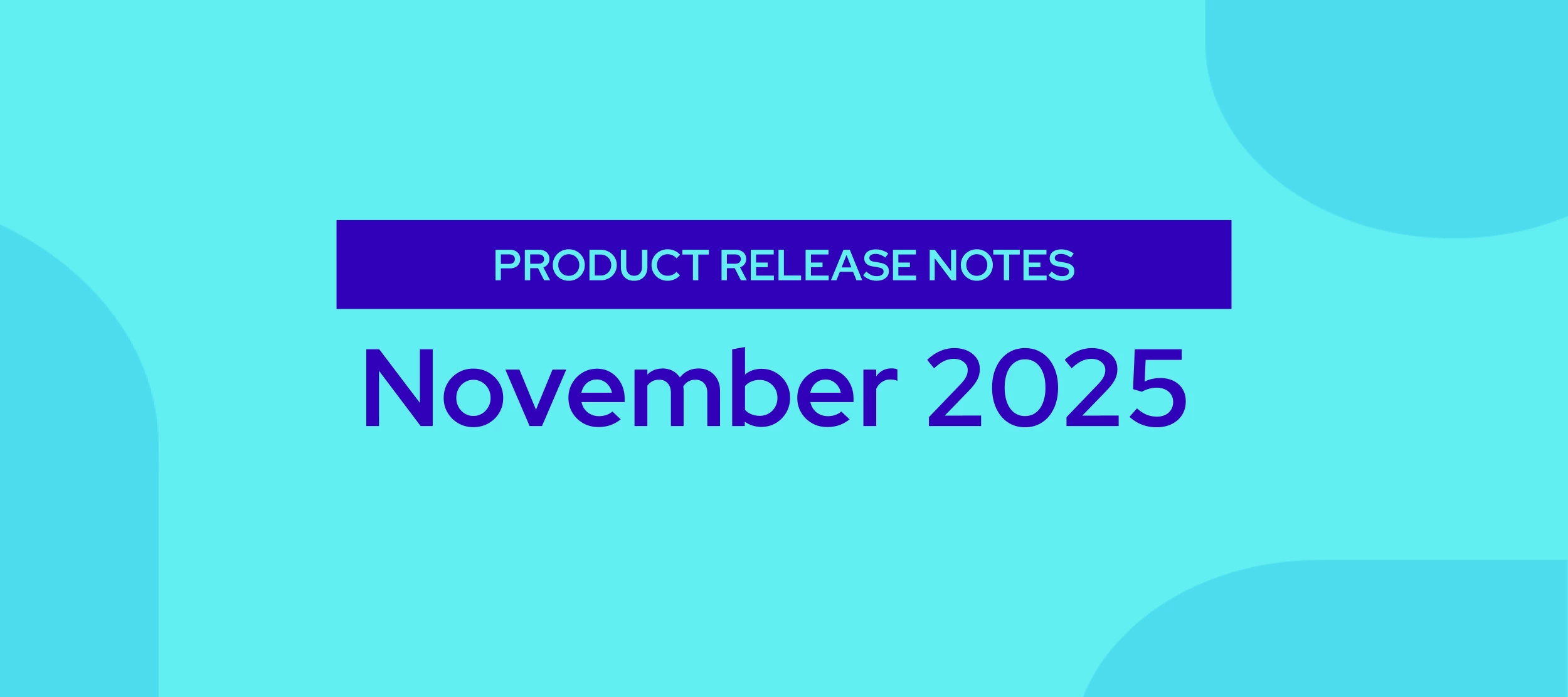 Product Release Notes — November 2025
