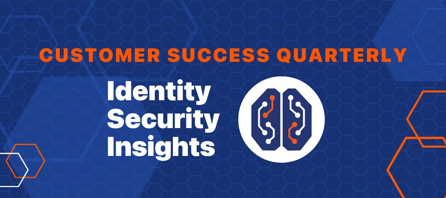 Customer Success Quarterly - 2025-Q1 - Identity Security Insights