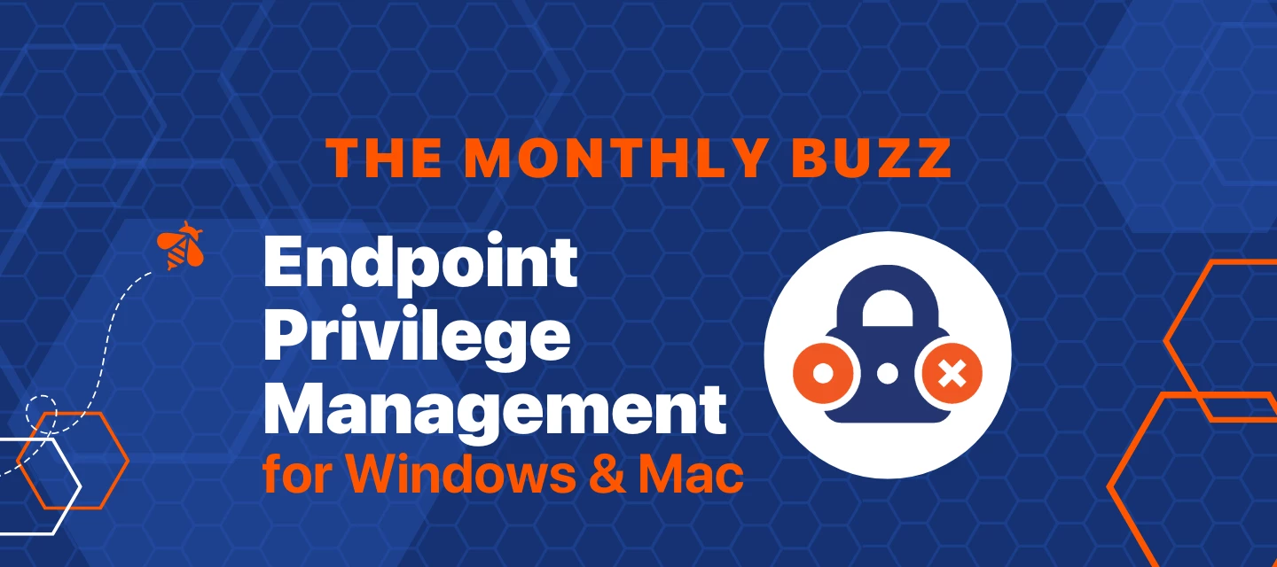 Monthly Buzz - April - Endpoint Privilege Management - Windows and Mac