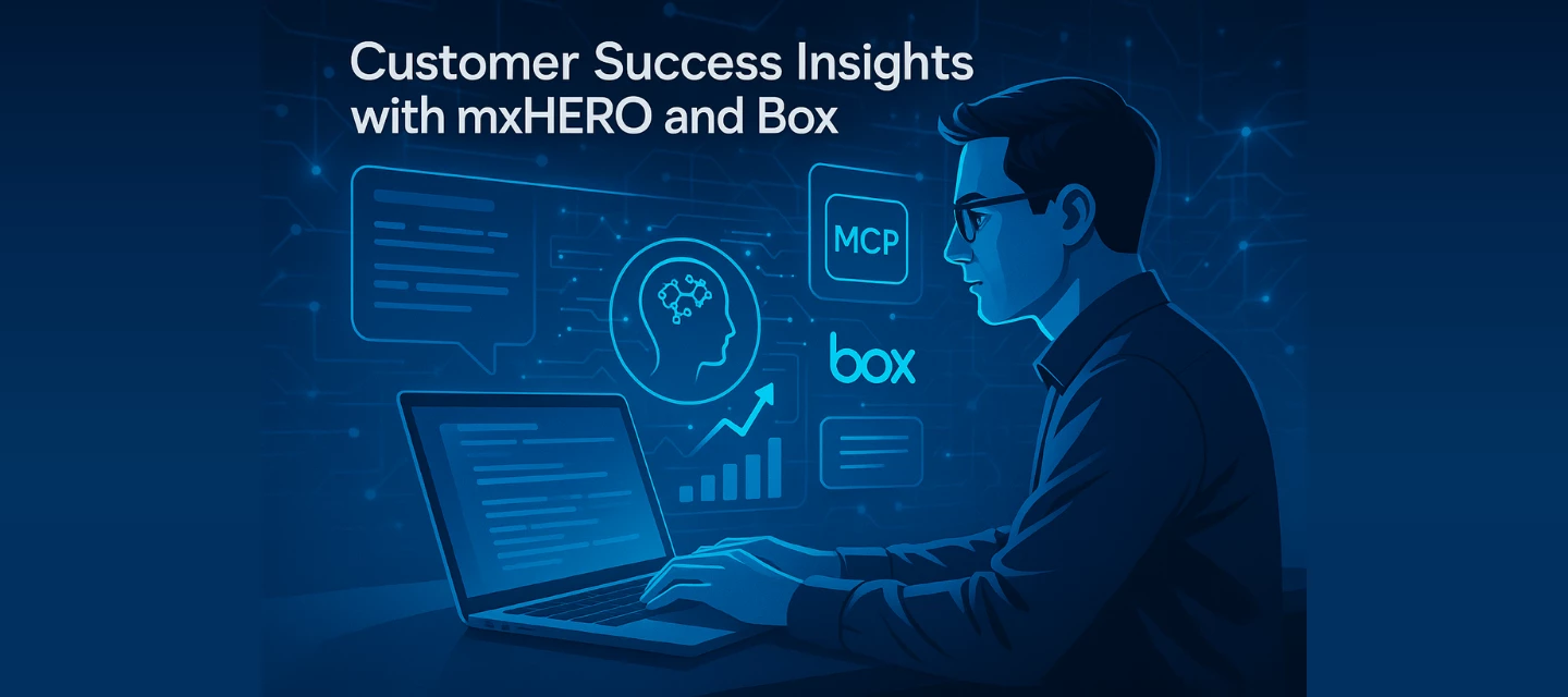 BOX ENTERPRISE ADVANCED WITH mxHERO MAIL2CLOUD ADVANCED (WITH MCP) FOR CUSTOMER SUCCESS OPERATIONS (DAY-IN-THE-LIFE DEMO)