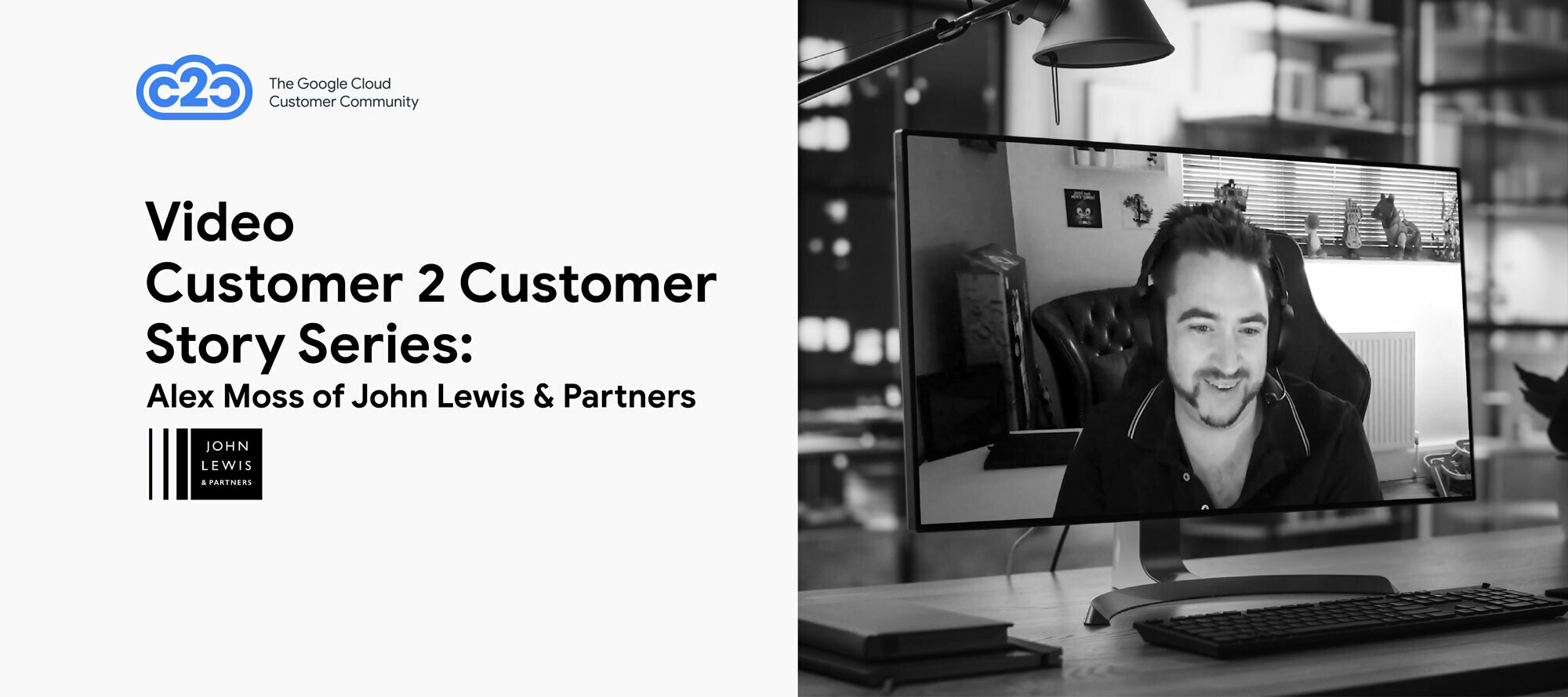 Video Customer 2 Customer Story Series: Alex Moss of John Lewis & Partners