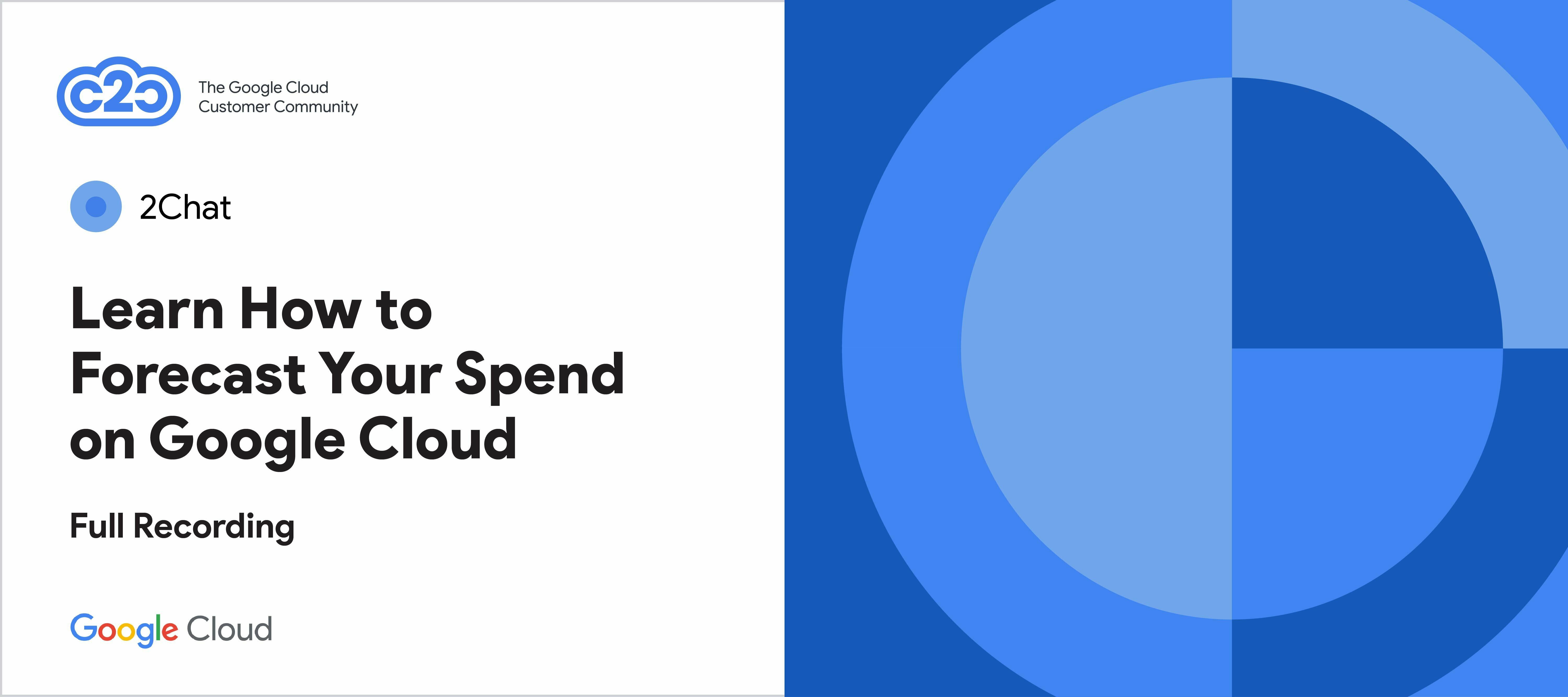 Learn How to Forecast Your Spend on Google Cloud (full recording)