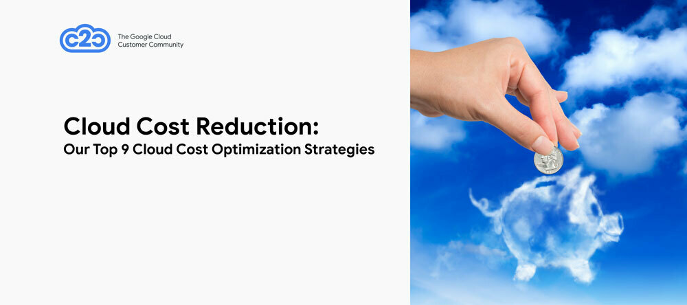Cloud Cost Reduction: Our Top 9 Cloud Cost Optimization Strategies