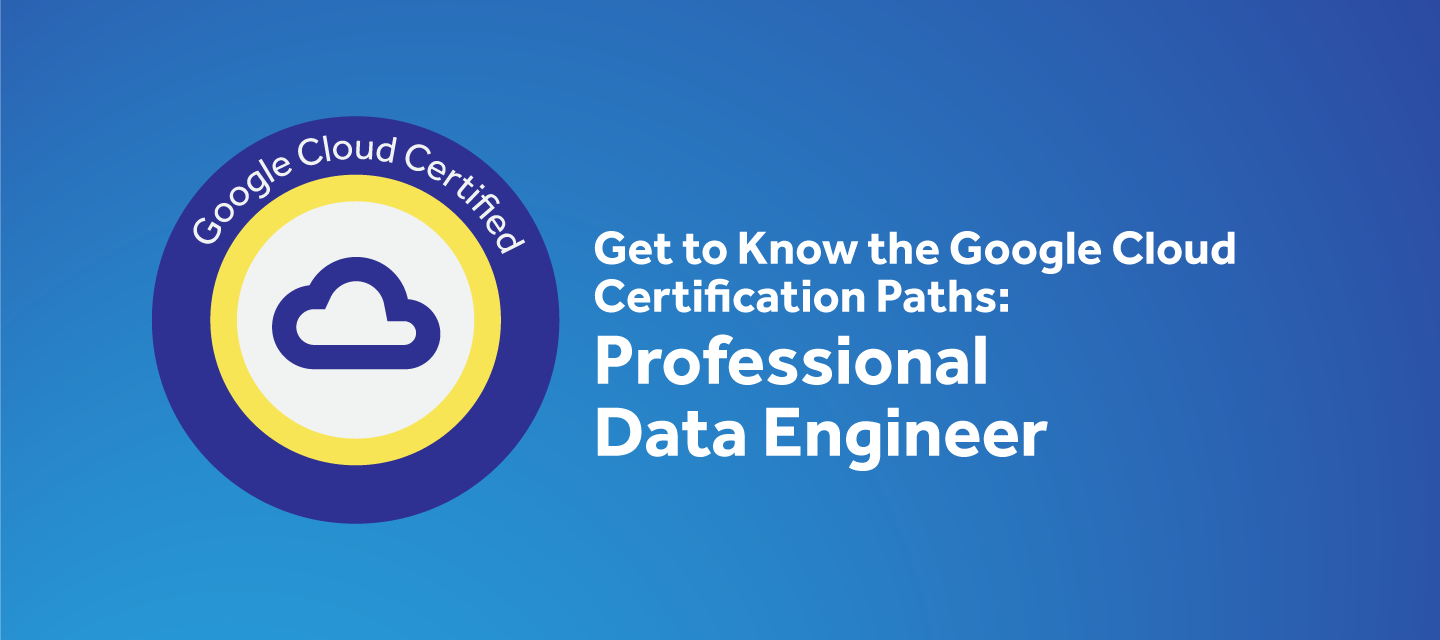 Get to Know the Google Cloud Data Engineer Certification