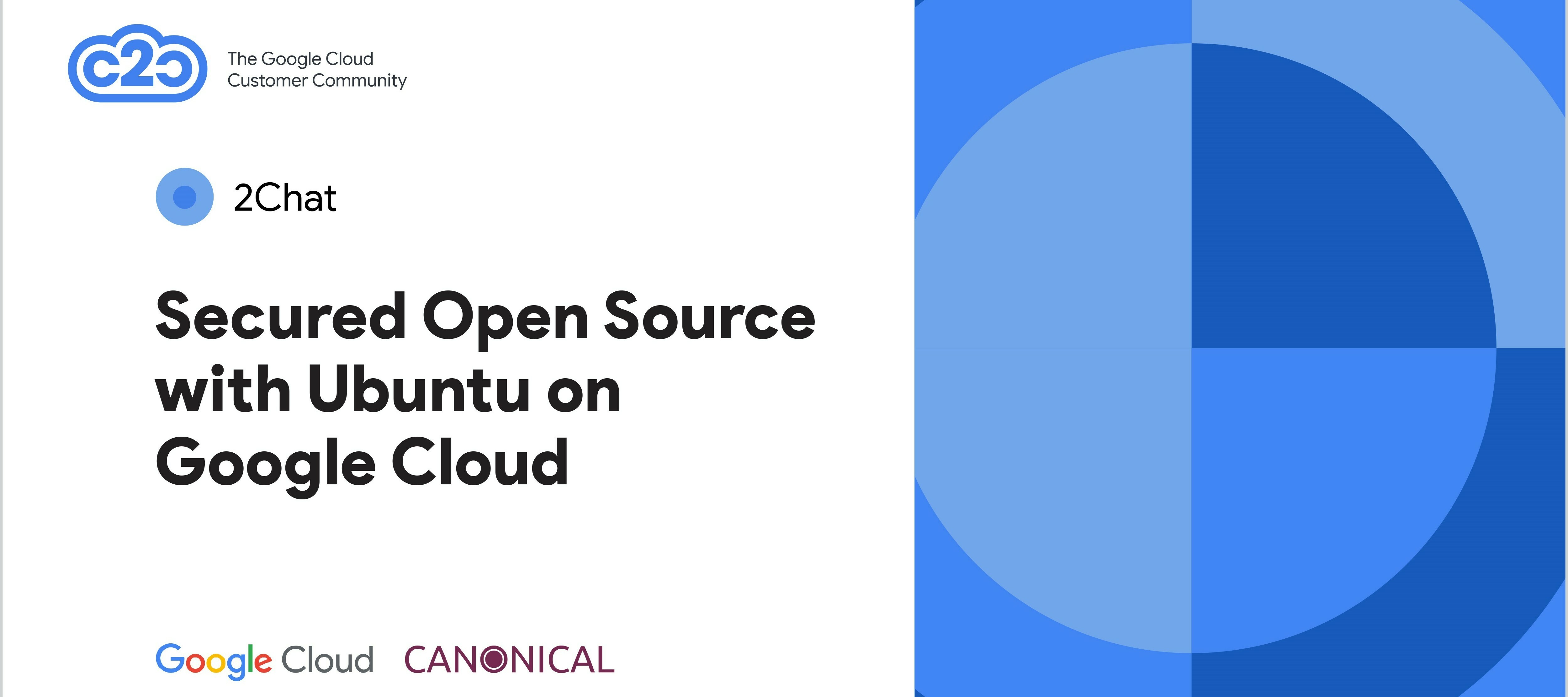 2Chat: Secured Open Source with Ubuntu on Google Cloud (full recording)