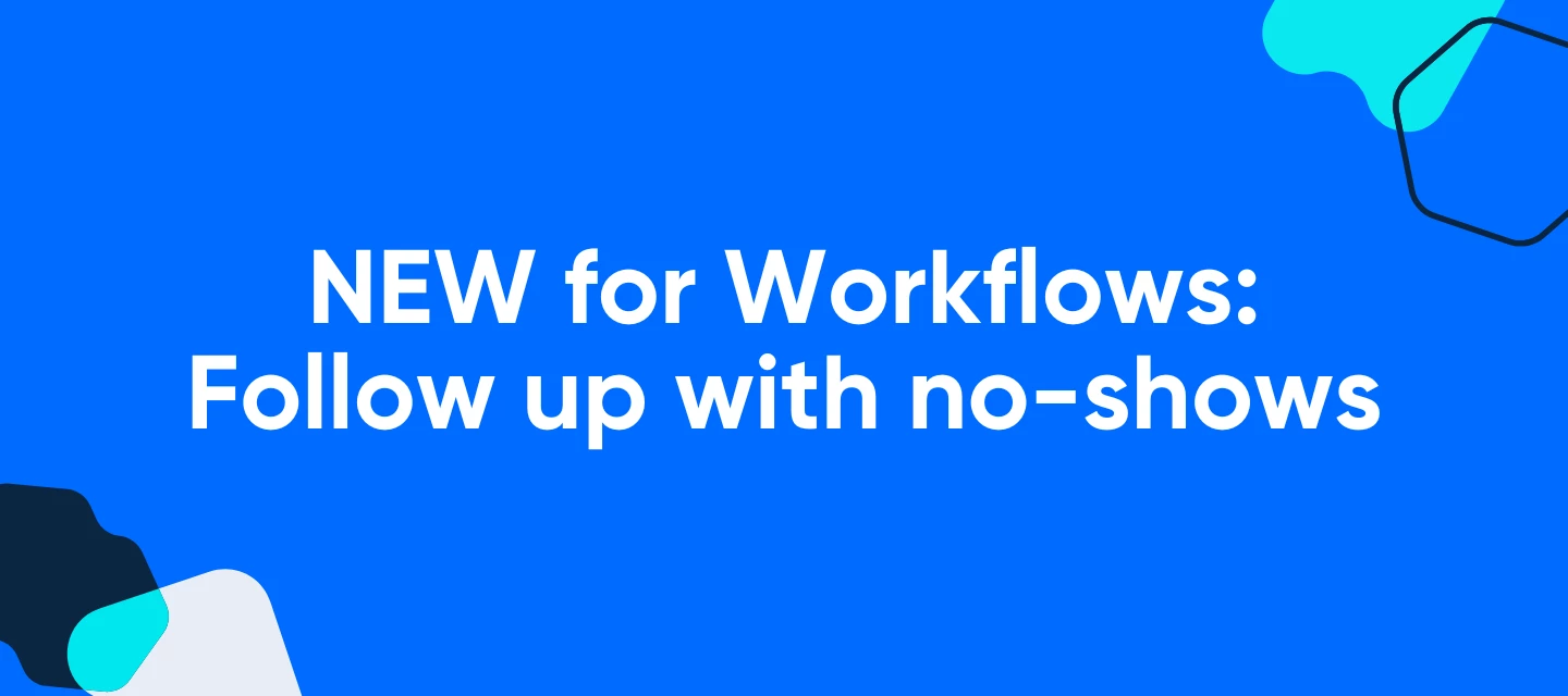 NEW for Workflows: Follow up with no-shows