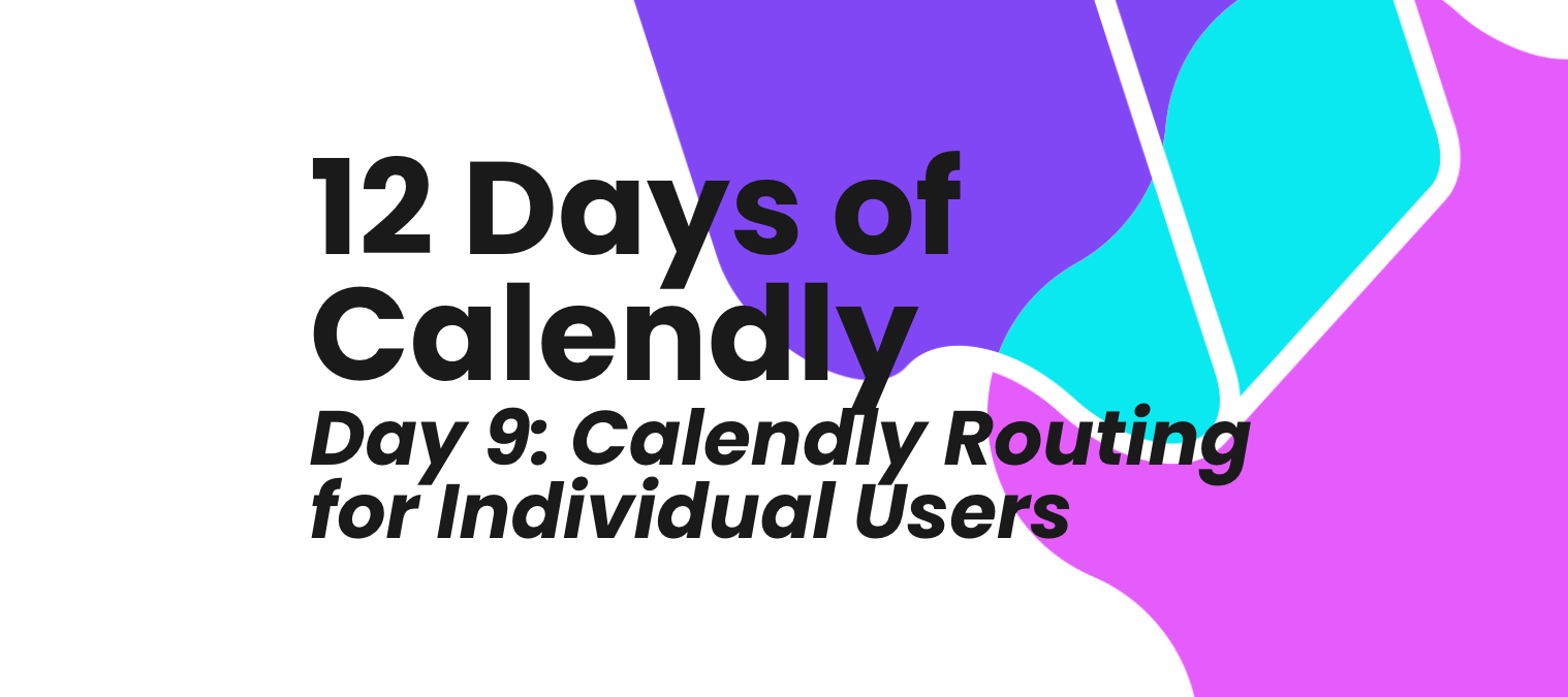 12 Days of Calendly, Day 9: Calendly Routing for Individual Users
