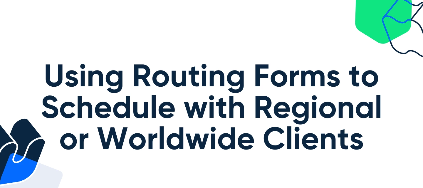 Using Routing Forms to Schedule with Regional or Worldwide Clients