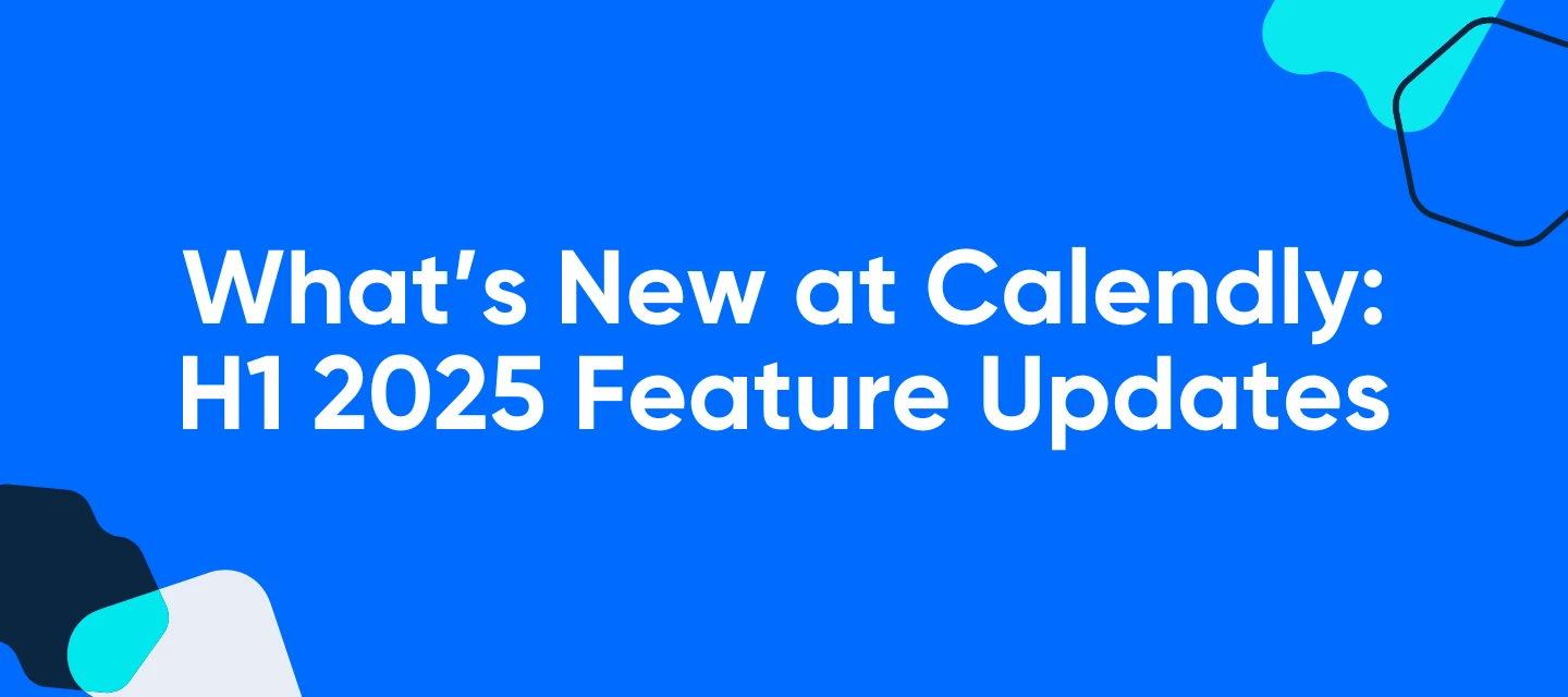 What’s New at Calendly: H1 2025 Feature Updates