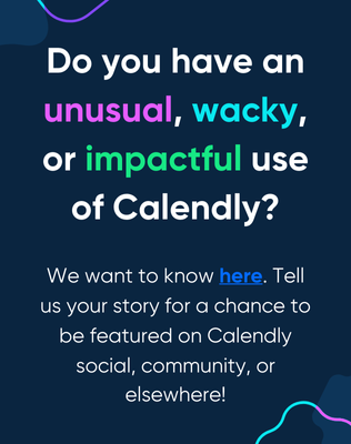 Got a unusual use of Calendly. Tell us about it.'