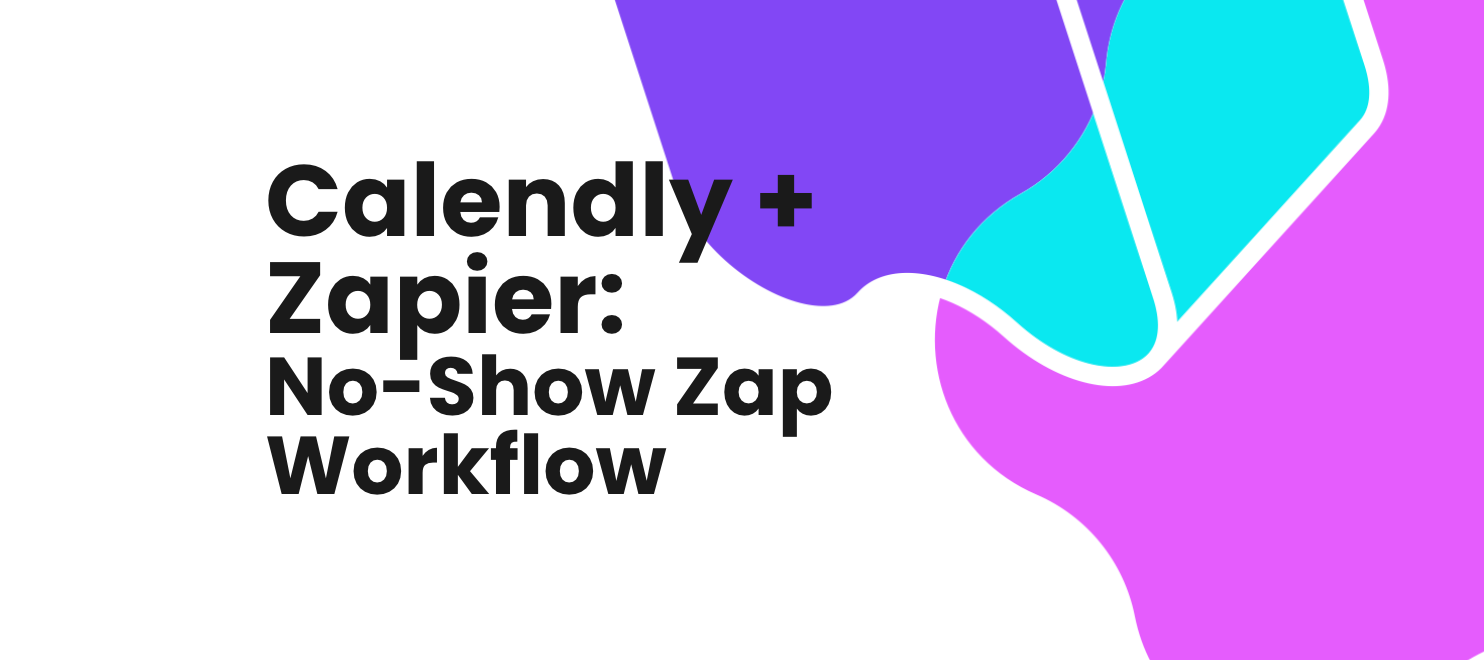 Calendly + Zapier: No-Show Zap Workflow