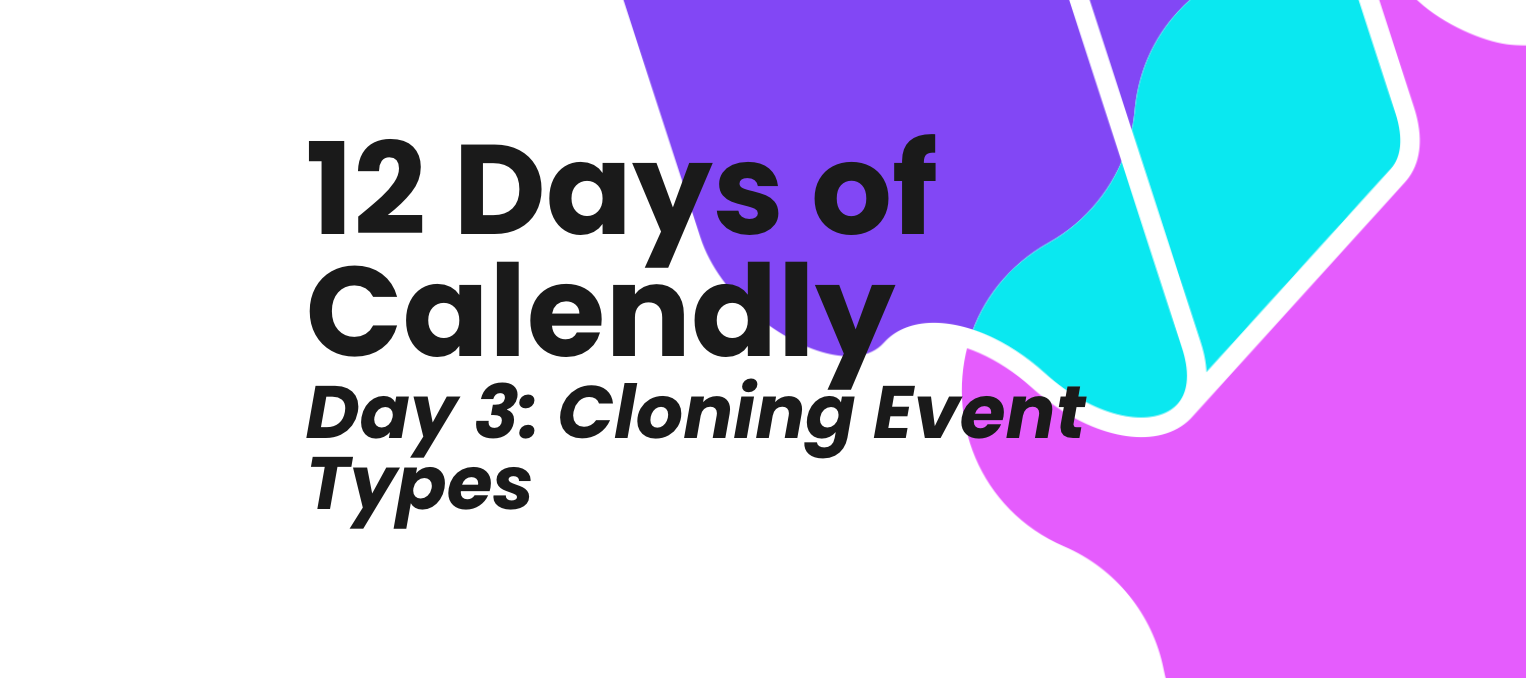 12 Days of Calendly, Day 3: Cloning Event Types