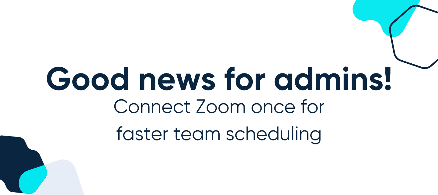 Good news for admins: Connect Zoom once for faster team scheduling