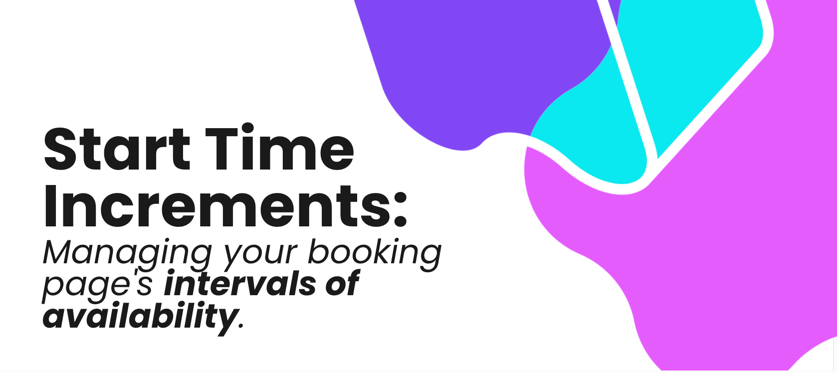 Start Time Increments: Managing your booking page's intervals of availability.