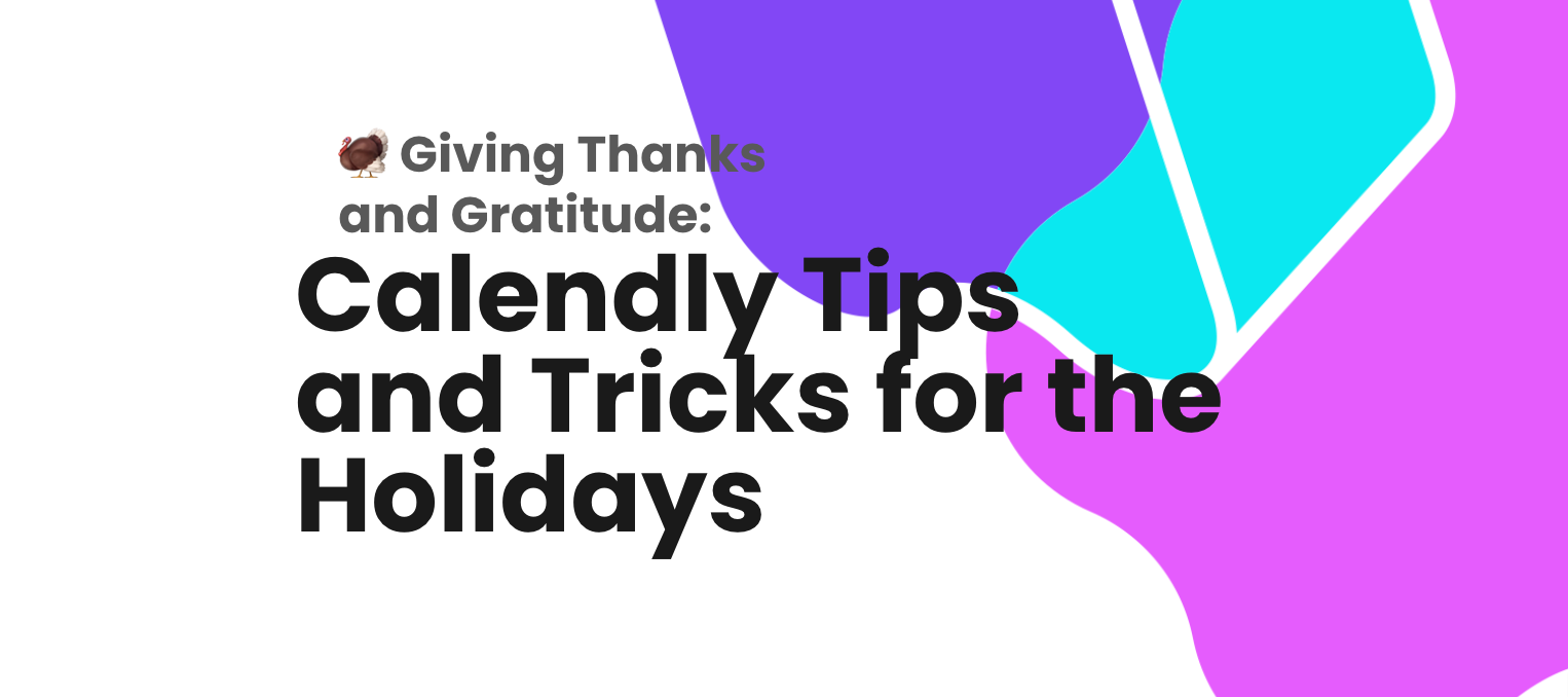 🦃 Giving Thanks and Gratitude: Calendly Tips and Tricks for the Holidays