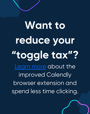 Reduce your toggle tax. Check out the Calendly browser extension.'