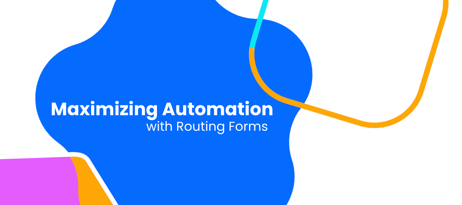Maximizing Automation with Routing Forms