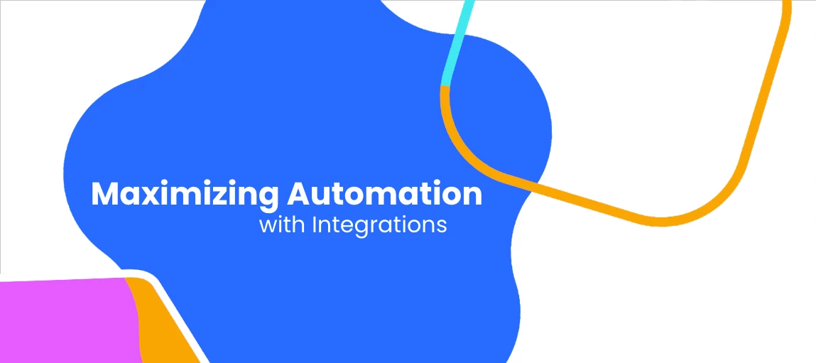 Maximizing Automation with Integrations