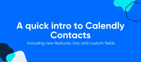 A quick intro to Calendly Contacts — including new features: lists and custom fields