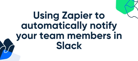 Using Zapier to automatically notify your team members in Slack