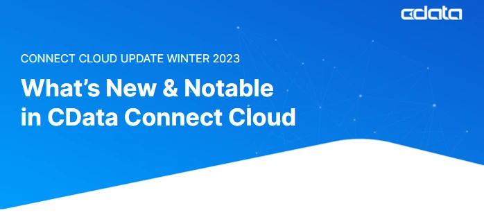 CData Connect Cloud Newsletter - Q1 2023 | Community