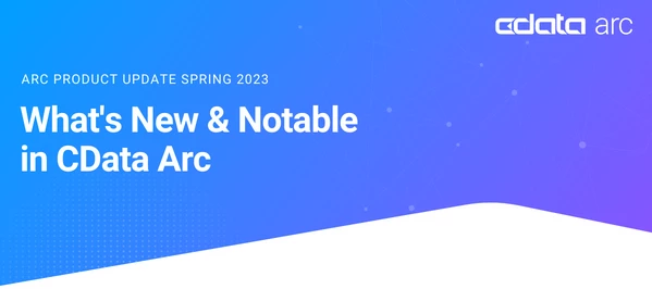 CData Arc Newsletter - Q2 2023 | Community